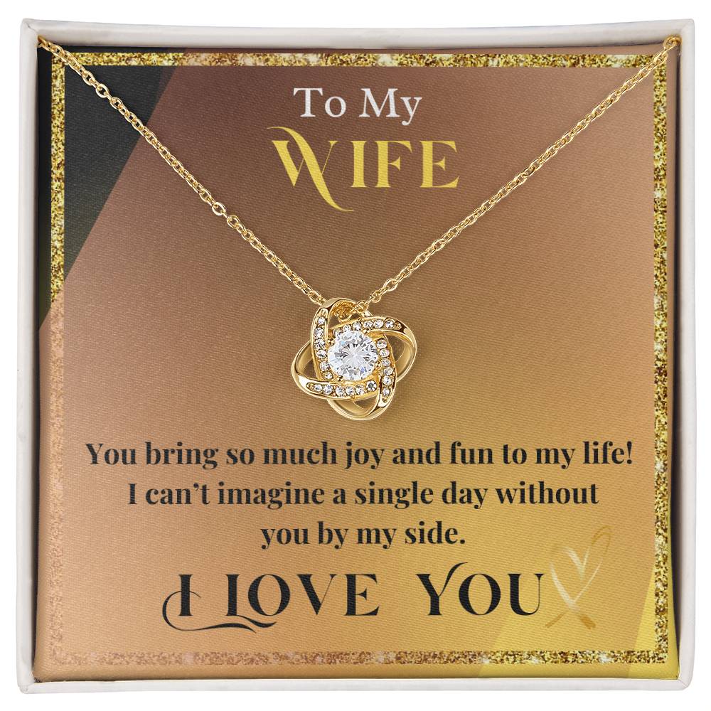 To My Wife - You Bring So Much Joy & Fun to My Life - Love Knot Necklace