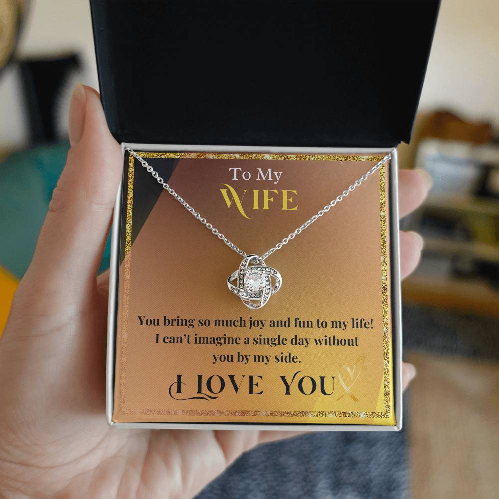 To My Wife - You Bring So Much Joy & Fun to My Life - Love Knot Necklace